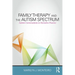 Family Therapy and the Autism Spectrum: Autism Conversations in Narrative Practice