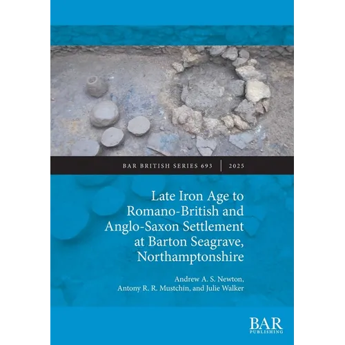 Late Iron Age to Romano-British and Anglo-Saxon Settlement at Barton Seagrave, Northamptonshire