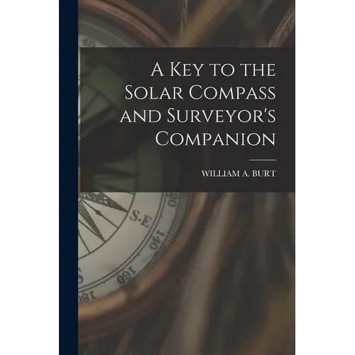 A Key to the Solar Compass and Surveyor's Companion