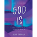 God Is: 60 Days of Learning Who God Is to Understand Who We Are