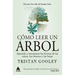 Cómo Leer Un Árbol: Aprende a Interpretar Las Formas de Las Raíces, Los Troncos Y Las Hojas