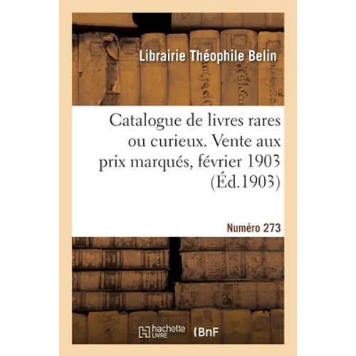 Catalogue de livres rares ou curieux. Vente aux prix marqués, février 1903
