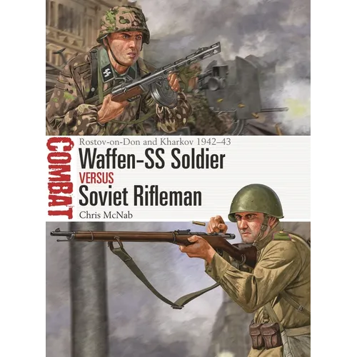 Waffen-SS Soldier Vs Soviet Rifleman: Rostov-On-Don and Kharkov 1942-43