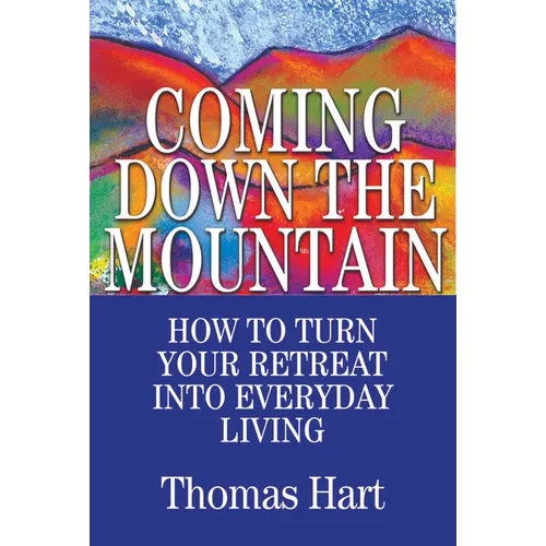 Coming Down the Mountain: How to Turn Your Retreat Into Everyday Living