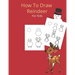 How To Draw A Reindeer: And Christmas Stuff and Creature - A Fun Learn To Draw And Christmas Coloring Book ( Christmas Activity Book)