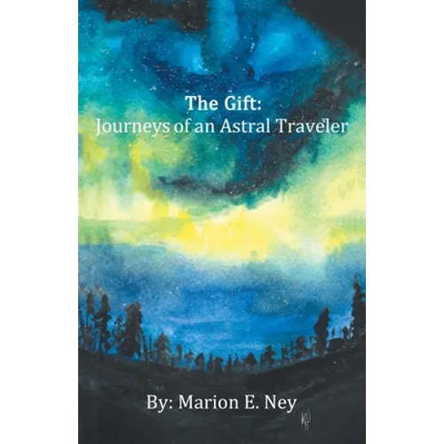 The Gift: Journeys of an Astral Traveler