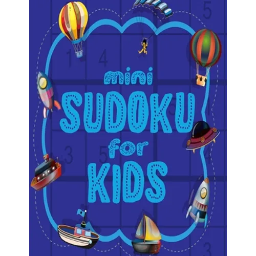 Mini Sudoku For Kids: 100 Easy 6x6 Sudoku Puzzles For Kids