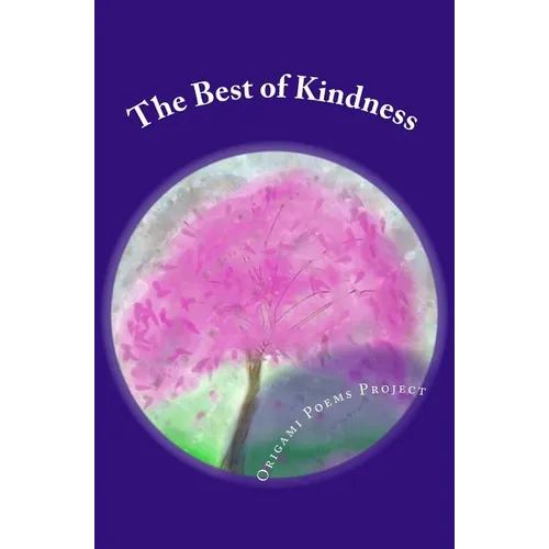 The Best of Kindness: Origami Poems Project 2016 Kindness Anthology