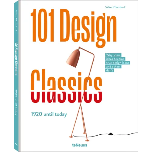 101 Design Classics: Why Some Ideas Become True Design Icons and Others Don't, 1920 Until Today