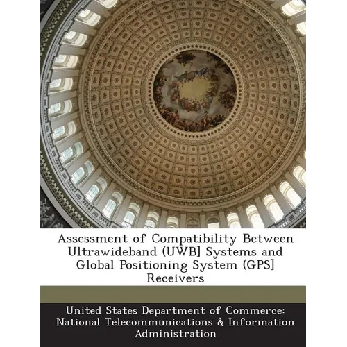 Assessment of Compatibility Between Ultrawideband (Uwb] Systems and Global Positioning System (GPS] Receivers