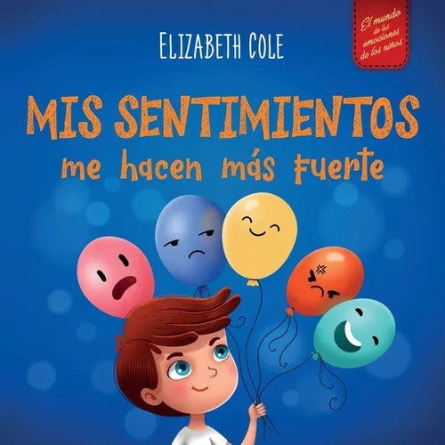 Mis sentimientos me hacen más fuerte: Libro para niños sobre los sentimientos que enseña a identificar y expresar las grandes emociones (ira, ansiedad