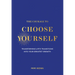 The Courage to Choose Yourself: Transforming Life's Transitions Into Your Greatest Growth