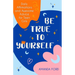 Be True to Yourself: Daily Affirmations and Awesome Advice for Teen Girls (Gifts for Teen Girls, Teen and Young Adult Maturing and Bullying Issues)