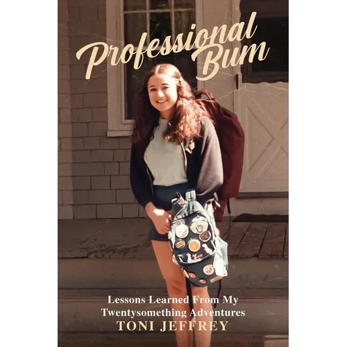 Professional Bum: Lessons Learned From My Twentysomething Adventures