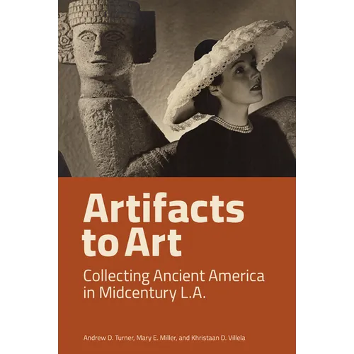 Artifacts to Art: Collecting Ancient America in Midcentury L.A.