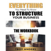 Everything You Need To Know To Structure Your Business Workbook