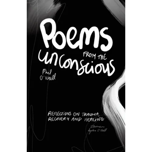 Poems from the Unconscious: Reflections on Trauma, Recovery and Healing