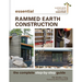 Essential Rammed Earth Construction: The Complete Step-By-Step Guide