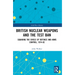 British Nuclear Weapons and the Test Ban: Squaring the Circle of Defence and Arms Control, 1974-1982