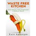 Waste Free Kitchen: Save Money, Stay Organized & Reduce Waste