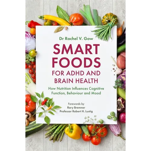 Smart Foods for ADHD and Brain Health: How Nutrition Influences Cognitive Function, Behaviour and Mood