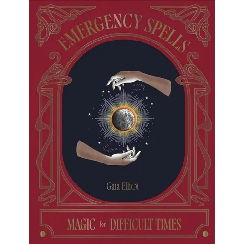 Emergency Spells: Magic for Difficult Times