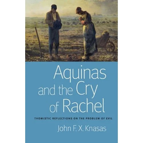 Aquinas and the Cry of Rachel: Thomistic Reflections on the Problem of Evil
