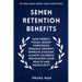 Semen Retention Benefits: Gain Energy, Focus, Boost Confidence, Enhance Memory, Improve Eyesight, Achieve Calmness, Rediscover Your Health and Masculi