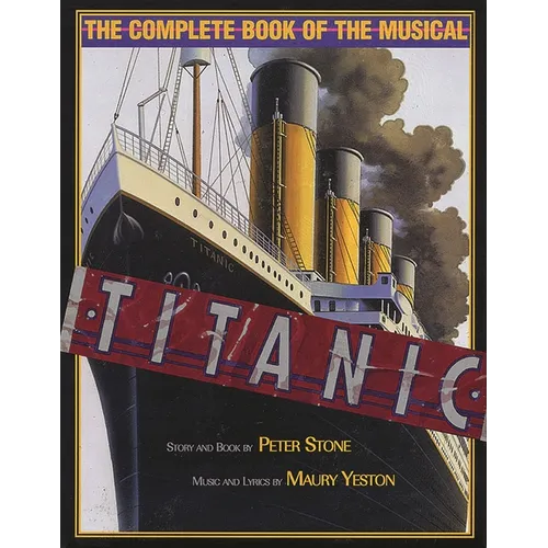 Titanic: The Complete Book of the Broadway Musical