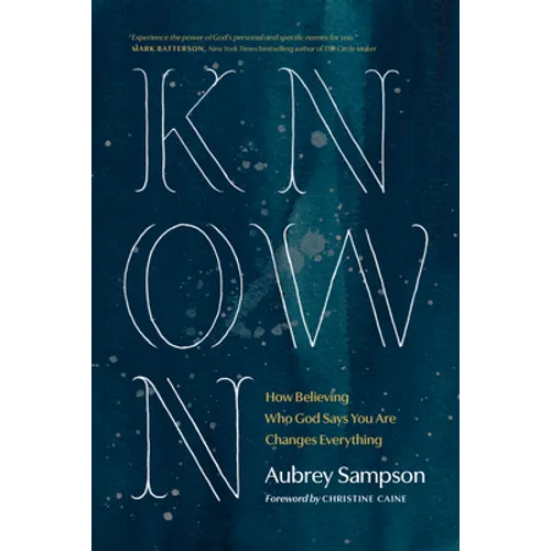 Known: How Believing Who God Says You Are Changes Everything