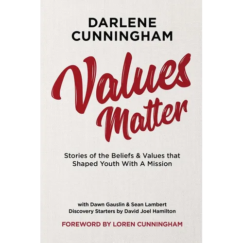 Values Matter: Stories of the Beliefs & Values That Shaped Youth with a Mission