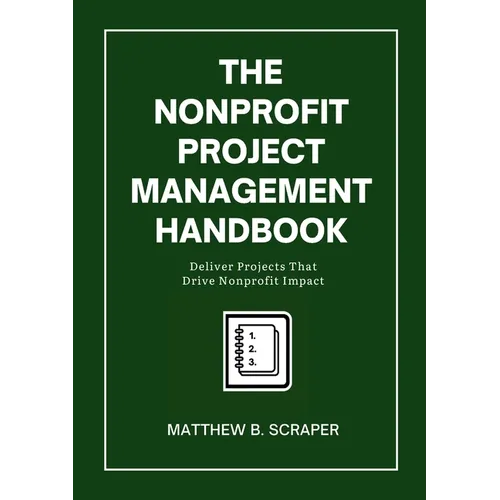 The Nonprofit Project Management Handbook: Delivering Mission-Driven Results