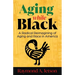 Aging While Black: A Radical Reimagining of Aging and Race in America