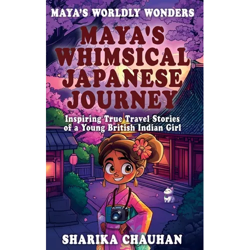 Maya's Worldly Wonders: Maya's Whimsical Japanese Journey