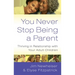 You Never Stop Being a Parent: Thriving in Relationship with Your Adult Children