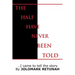 The Half Have Never Been Told: ...I Came to tell the Story