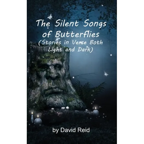 The Silent Songs of Butterflies: Stories in Verse Both Light and Dark