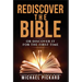 Rediscover The Bible: Or Discover It For The First Time