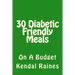 30 Diabetic Friendly Meals: On A Budget