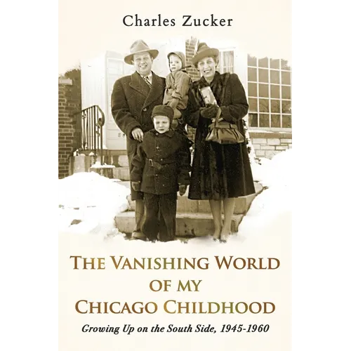 The Vanishing World of My Chicago Childhood: Growing Up on the South Side, 1945-1960