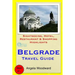 Belgrade Travel Guide: Sightseeing, Hotel, Restaurant & Shopping Highlights
