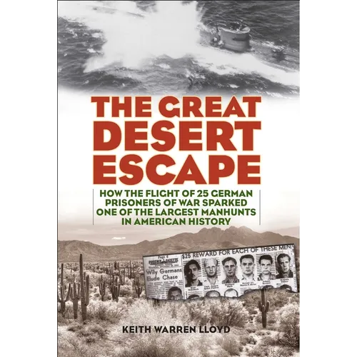The Great Desert Escape: How the Flight of 25 German Prisoners of War Sparked One of the Largest Manhunts in American History - Paperback