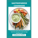 Gastroparesis Cookbook: An Essential Guide With Quick, Tasty And Nutritious Recipes To Help Manage Gastroparesis