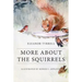 More About the Squirrels: Illustrated