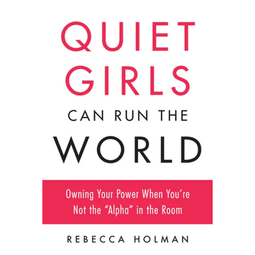 Quiet Girls Can Run the World: Owning Your Power When You're Not the "Alpha" in the Room