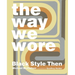 The Way We Wore: Black Style Then