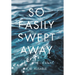 So Easily Swept Away