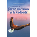 Entraîner la force intérieure et la volonté: Comment trouver une vie autodéterminée et heureuse sans blocages intérieurs grâce à un entraînement menta