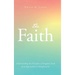The Faith: Understanding the Principles of Kingdom Faith from Expectation to Manifestation