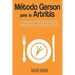 Método Gerson para la Artritis: La Cura Natural para la Artritis que las Farmacéuticas se Esfuerzan por Ocultar